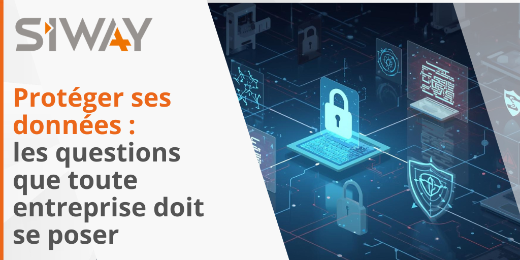 Protéger vos données : les questions que toute entreprise doit se poser